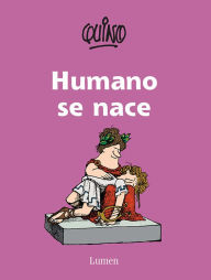 Title: Humano se nace / To Be Human Is to Be Born, Author: Quino