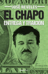 Title: El Chapo: entrega y traición / The Chapo, Author: José Reveles