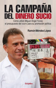 Title: La campaña del dinero sucio, Author: Ramón Méndez López