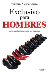 Title: Exclusivo para hombres: Pero que les interesa a las mujeres, Author: Yazmín Alessandrini