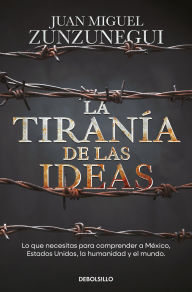 Title: La tiranía de las ideas: Gringos y mexicanos: cuatro paseos históricos para entenderlo todo, Author: Juan Miguel Zunzunegui