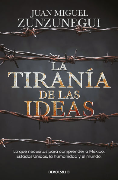 La tiranía de las ideas: Gringos y mexicanos: cuatro paseos históricos para entenderlo todo