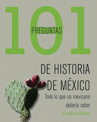 Title: 101 preguntas de historia de México, Author: Carlos Silva