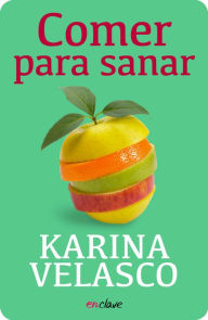 Title: Comer para sanar, Author: Karina Velasco