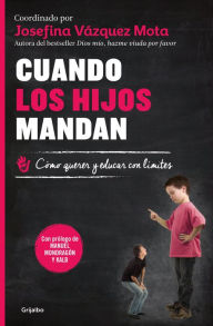 Title: Cuando los hijos mandan: Cómo querer y educar con límites, Author: Josefina Vázquez Mota