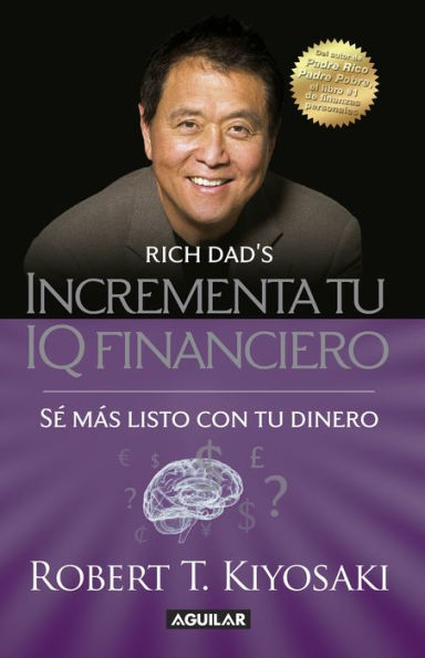 Incrementa tu IQ financiero: Sé más listo con tu dinero / Rich Dad's Increase Your Financial IQ: Get Smarter with Your Money