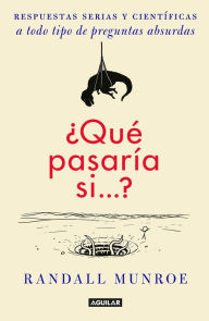 Title: Que pasaria si? (What If?: Serious Scientific Answers to Absurd Hypothetical Questions), Author: Randall Munroe