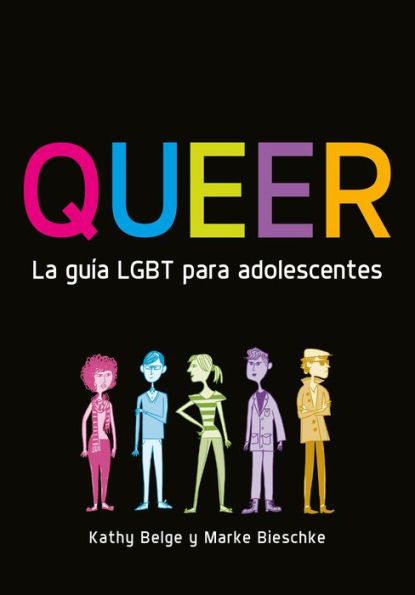 Queer. La guia LGBT para adolescentes (Queer: The Ultimate LGBT Guide for Teens)