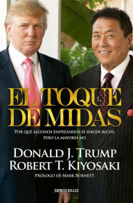 Title: El toque de Midas / Midas Touch: Why Some Entrepreneurs Get Rich and Why Most Don't, Author: Robert T. Kiyosaki