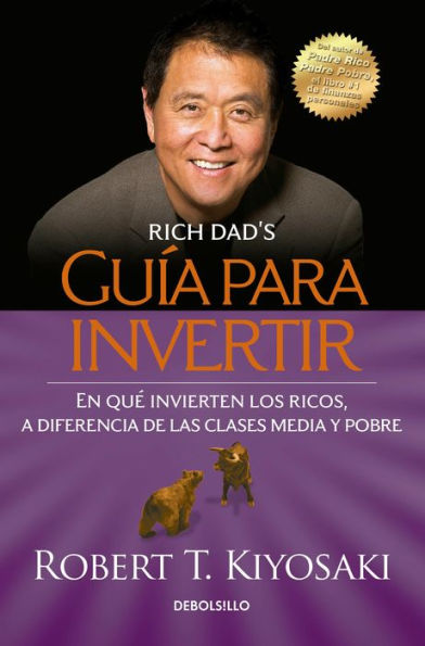 Guía para invertir: En qué invierten los ricos, a diferencia de las clases media y pobre/ Rich Dad's Guide to Investing: What the Invest That Poor and Middle Class Do Not!