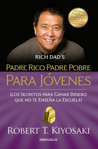 Title: Padre rico padre pobre para jóvenes / Rich Dad Poor Dad for Teens, Author: Robert T. Kiyosaki