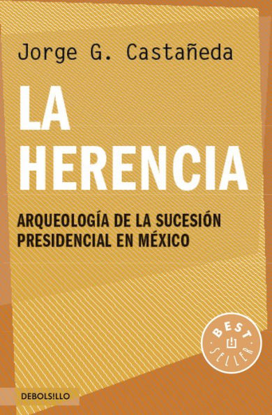 La herencia: Arqueología de la sucesión presidencial en México