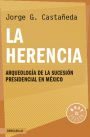 La herencia: Arqueología de la sucesión presidencial en México