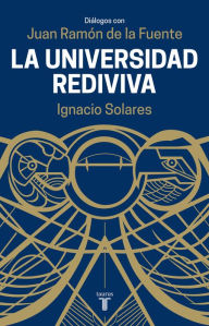 Title: Universidad Rediviva: Diálogos con Juan Ramón de la Fuente, Author: Ignacio Solares