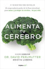 Alimenta tu cerebro: El sorprendente poder de la flora intestinal para sanar y proteger tu cerebro...