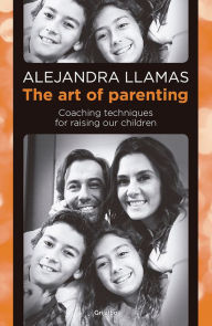 Title: The Art of Parenting: Coaching techniques for raising our children, Author: Alejandra Llamas