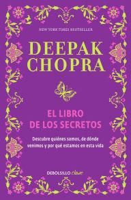 Title: El libro de los secretos (The Book of Secrets: Unlocking the Hidden Dimensions of Your Life), Author: Deepak Chopra