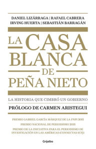 Title: La casa blanca de Pena Nieto / Pena Nieto's White House, Author: Daniel Lizarraga