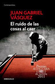 Title: El Ruido de las Cosas al Caer, Author: Juan Gabriel Vásquez