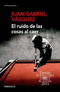 Title: El ruido de las cosas al caer / The Sound of Things Falling, Author: Juan Gabriel Vásquez