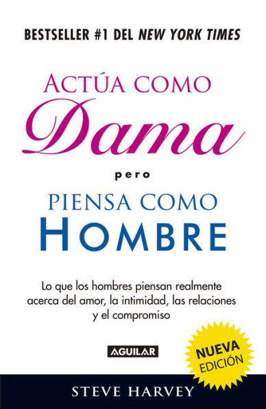 Actúa como dama pero piensa como hombre (nueva edición): Lo que los hombres piensan realmente acerca del amor, la intimidad, las relaciones y el compromiso / Act Like a Lady, Think Like a Man