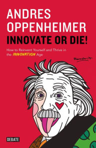 Title: Innovate or Die!: La esperanza de Latinomérica y las cinco claves de la innovación, Author: Andrés Oppenheimer