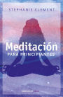 Meditación para principiantes / (Meditation for Beginners: Techniques for Awaren ess Mindfulness & Relaxation ( For Beginners (Llewellyn's))