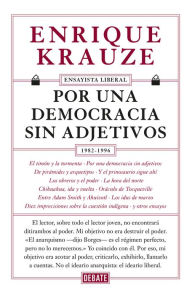 Title: Por una democracia sin adjetivos (Ensayista liberal 4), Author: Enrique Krauze