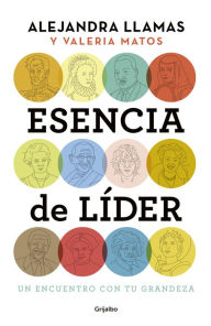 Title: Esencia de líder: Un encuentro con tu grandeza, Author: Alejandra Llamas