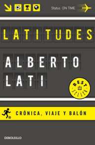 Title: Latitudes: Crónica, viaje y balón, Author: Alberto Lati