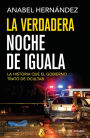 La verdadera noche de Iguala: La historia que el gobierno trató de ocultar (A Massacre in Mexico: The True Story Behind the Missing Forty-Three Students)