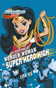 Title: Las aventuras de Wonder Woman en Super Hero High (DC Super Hero Girls 1) / Wonder Woman at Super Hero High (DC Super Hero Girls, Book 1), Author: Lisa Yee