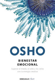 Title: Bienestar emocional / Emotional Wellness: Superar el miedo, el odio y los celos con la energia creativa, Author: Osho Osho