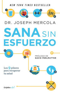 Title: Sana sin esfuerzo: 9 sencillos pasos para que evites enfermedades, pierdas peso y recuperes tu salu, Author: Dr. Joseph Mercola