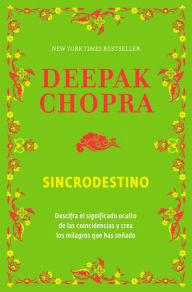 Title: Sincrodestino: Descifra el significado oculto de las coincidencias, Author: Deepak Chopra