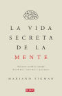 La vida secreta de la mente/The Secret Life of the Mind: How Your Brain Thinks, Feels, and Decides: Nuestro cerebro cuando decidimos, sentimos y pensamos