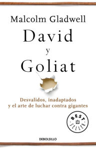 Title: David y Goliat: Desvalidos, inadaptados y el arte de luchar contra gigantes (David and Goliath), Author: Malcolm  Gladwell