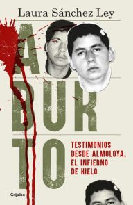 Title: Aburto: Testimonios desde Almoloya, el infierno de hielo, Author: Joshua BeltrÃn