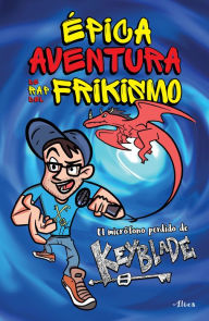 Title: Épica aventura de rap del frikismo: El micrófono perdido de Keyblade, Author: Hugh & Biljana Keogh