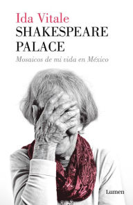 Title: Shakespeare Palace: Mosaicos de mi vida en México (1974-1984), Author: Ida Vitale