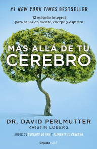 Title: Más allá de tu cerebro: El método integral para sanar mente, cuerpo y espíritu, Author: Dr. David Perlmutter