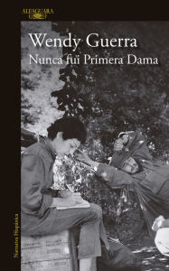 Title: Nunca fui primera dama, Author: Wendy Guerra