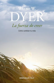 Title: La fuerza de creer / You'll See It When You Believe It, Author: Wayne W. Dyer