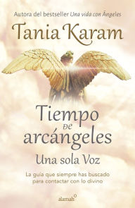 Title: Tiempo de Arcángeles: Una sola voz, Author: Tania Karam