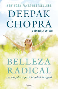 Title: Belleza radical: Los seis pilares para la salud integral, Author: Deepak Chopra