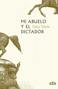 Title: Mi abuelo y el dictador, Author: César Tejeda