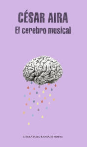 Title: El cerebro musical / The Musical Brain: and Other Stories, Author: César Aira