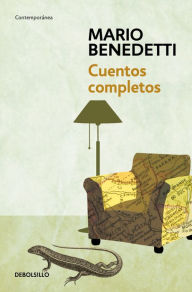 Title: Cuentos Completos Benedetti / Complete Stories by Benedetti, Author: Mario Benedetti