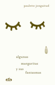 Title: Algunas margaritas y sus fantasmas, Author: Paulette Jonguitud