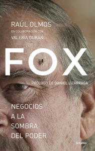 Title: Fox: negocios a la sombra del poder, Author: Raúl Olmos